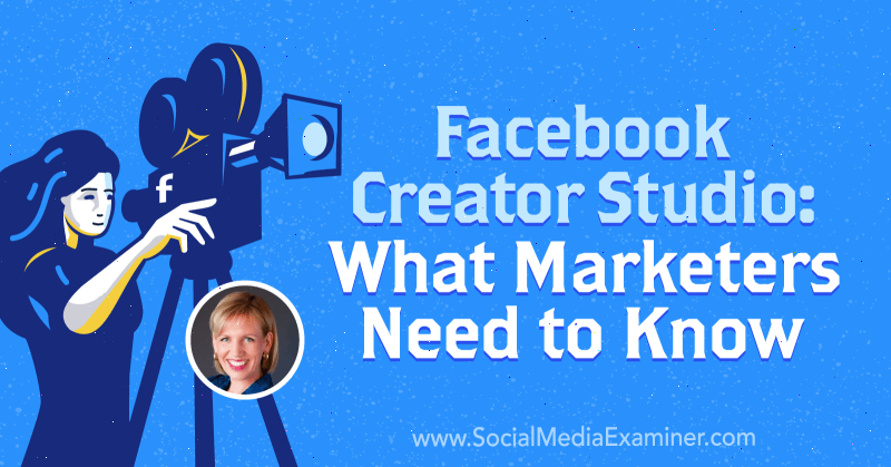 Facebook Creator Studio: What Marketers Need to Know featuring insights from Mari Smith on the Social Media Marketing Podcast.